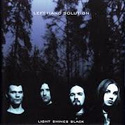 Le texte musical LIGHT SHINES BLACK de LEFT HAND SOLUTION est également présent dans l'album Light shines black (2001)