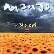 Le texte musical IO NASCERO' de MANGO est également présent dans l'album Visto così (1999)