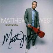 Le texte musical SOMETHING TO SAY de MATTHEW WEST est également présent dans l'album Something to say (2007)