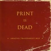 Le texte musical CARL STREATOR MIGHT HAVE BEEN ON TO SOMETHING de AMAZING TRANSPARENT MAN est également présent dans l'album Print is dead (2004)