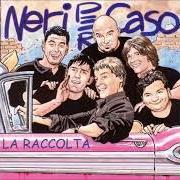 Le texte musical CHE COSA SEI de NERI PER CASO est également présent dans l'album La raccolta (2002)