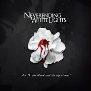 Le texte musical LAST OF THE GREAT LOVERS de NEVERENDING WHITE LIGHTS est également présent dans l'album Act ii: the blood and the life eternal (2007)