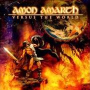 Le texte musical ...AND SOON THE WORLD WILL CEASE TO BE de AMON AMARTH est également présent dans l'album Versus the world (2002)