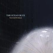 Le texte musical GOLDEN GATE de THE OCEAN BLUE est également présent dans l'album Waterworks (2004)