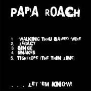 Le texte musical BINGE de PAPA ROACH est également présent dans l'album Let 'em know (1999)