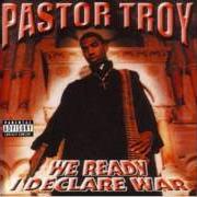 Le texte musical I DECLARE WAR!!! de PASTOR TROY est également présent dans l'album We ready, i declare war (1999)