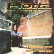 Le texte musical COMUNQUE VADA? de PIOTTA est également présent dans l'album Comunque vada sarà un successo (1999)