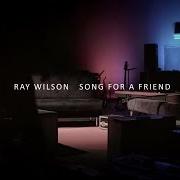 Le texte musical SONG FOR A FRIEND de RAY WILSON est également présent dans l'album Song for a friend (2016)