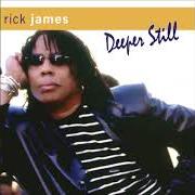 Le texte musical DEEPER STILL de RICK JAMES est également présent dans l'album Deeper still (2007)