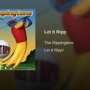 Le texte musical LET IT RIPP de RIPPINGTONS est également présent dans l'album Let it ripp (2003)