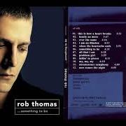 Le texte musical ALL THAT I AM de ROB THOMAS est également présent dans l'album Something to be (2005)