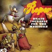 Le texte musical YOU'RE WITH STUPID de ROPER est également présent dans l'album Brace yourself for the mediocre (2004)