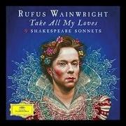 Le texte musical TAKE ALL MY LOVES (SONNET 40) de RUFUS WAINWRIGHT est également présent dans l'album Take all my loves - 9 shakespeare sonnets (2016)