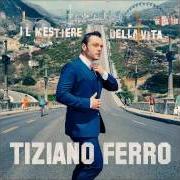 Le texte musical LA TUA VITA INTERA de TIZIANO FERRO est également présent dans l'album Il mestiere della vita (2016)