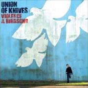 Le texte musical THE LAW IS AGAINST MY HEART de UNION OF KNIVES est également présent dans l'album Violence & birdsong (2006)