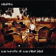 Le texte musical EVA DENTRO de VENEREA est également présent dans l'album Non importa se non viene bene (2006)