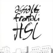Le texte musical LE MERDE FANNO AFFARI de ASSALTI FRONTALI est également présent dans l'album Hsl (hic sunt leones) (2004)