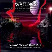 Le texte musical PART 2: A SIGN de WALTARI est également présent dans l'album Yeah! yeah! die! die! death metal symphony in deep c (1996)