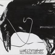 Le texte musical BROKEN BY REFRACTION de WATCHMAKER est également présent dans l'album Kill.Crush.Destroy (2002)