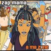 Le texte musical SONGE de ZAP MAMA est également présent dans l'album A ma zone (new release) (2003)