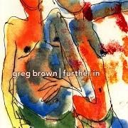 Le texte musical SMALL DARK MOVIE de GREG BROWN est également présent dans l'album Further in (1996)