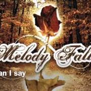 Le texte musical WHAT CAN I SAY de MELODY FALL est également présent dans l'album Melody fall (ep) (2006)