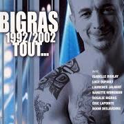 Le texte musical AVEC LE TEMPS de DAN BIGRAS est également présent dans l'album Bigras 1992/2002 tout (2003)