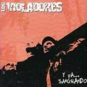 Le texte musical Y VA... SANGRANDO de LOS VIOLADORES est également présent dans l'album Y va... sangrando (2004)