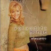 Le texte musical VETE YA de YOLANDITA MONGE est également présent dans l'album Mi encuentro (1997)