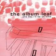 Le texte musical STORY BOARD de THE ALBUM LEAF est également présent dans l'album One day i'll be on time (2001)