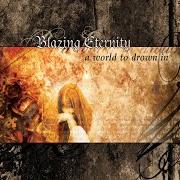 Le texte musical TO MEET YOU IN THOSE DREAMS de BLAZING ETERNITY est également présent dans l'album A world to drown in (2003)