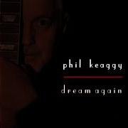 Le texte musical THERE WITH YOU de PHIL KEAGGY est également présent dans l'album Dream again (2006)