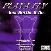 Le texte musical GETTIN' IT ON (RADIO EDIT) de PLAYA FLY est également présent dans l'album Just gettin it on (1999)