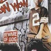 Le texte musical BOW WOW (THAT'S MY NAME) de BOW WOW est également présent dans l'album Beware of dog (2000)