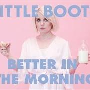 Le texte musical BETTER IN THE MORNING de LITTLE BOOTS est également présent dans l'album Working girl (2015)