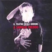 Le texte musical LA VITA E' BREVE de IL TEATRO DEGLI ORRORI est également présent dans l'album A sangue freddo (2009)