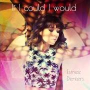 Le texte musical IF I COULD I WOULD de ESMEE DENTERS est également présent dans l'album If i could i would (2014)