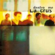Le texte musical COME OGNI VOLTA de LA CRUS est également présent dans l'album Dentro me (1997)