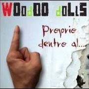 Le texte musical QUELLO CHE CI SERVE de WOODOO DOLLS est également présent dans l'album Proprio dentro al...