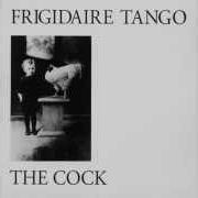 Le texte musical DANGEROUS ECHO de FRIGIDAIRE TANGO est également présent dans l'album The cock