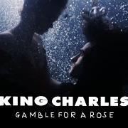 Le texte musical GAMBLE FOR A ROSE de KING CHARLES est également présent dans l'album Gamble for a rose (2016)