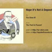 Le texte musical KEVIN, YOU'RE SUCH A DISEASE de YOU BLEW IT est également présent dans l'album Hope it's not a deposit bottle! (2009)