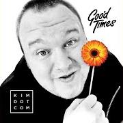 Le texte musical GOOD LIFE de KIM DOTCOM est également présent dans l'album Good times (2014)