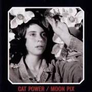 Le texte musical YOU MAY KNOW HIM de CAT POWER est également présent dans l'album Moon pix (1998)