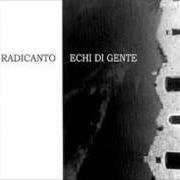 Le texte musical O RE RE de RADICANTO est également présent dans l'album Echi di gente (1999)