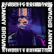 Le texte musical AIN'T IT FUNNY de DANNY BROWN est également présent dans l'album Atrocity exhibition (2016)