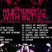 Le texte musical ALLE MEINE ENTCHEN de WE BUTTER THE BREAD WITH BUTTER est également présent dans l'album Das monster aus dem (2008)