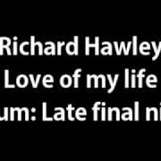 Le texte musical LOVE OF MY LIFE de RICHARD HAWLEY est également présent dans l'album Late night final (2001)