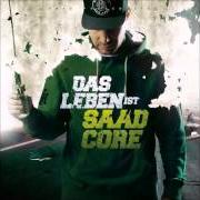 Le texte musical DAS LEBEN IST SAADCORE de BABA SAAD est également présent dans l'album Das leben ist saadcore (2014)