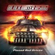 Le texte musical PISSED AND DRIVEN de BLACK WATER RISING est également présent dans l'album Pissed and driven (2013)
